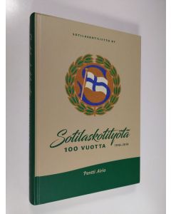 Kirjailijan Pentti Airio käytetty kirja Sotilaskotityötä 100 vuotta : 1918-2018