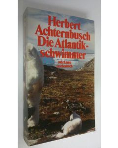 Kirjailijan Herbert Achternbusch käytetty kirja Die Atlantikschwimmer : Schriften 1973-79 (Du hast keine Chance, aber nutze sie : 3)
