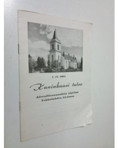 käytetty teos Kuninkaasi tulee : Adventtisunnuntain ohjelma Vehkalahden kirkossa 1.1.2.1963