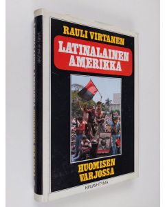 Kirjailijan Rauli Virtanen käytetty kirja Latinalainen Amerikka huomisen varjossa