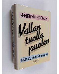 Kirjailijan Marilyn French käytetty kirja Vallan tuolla puolen : nainen, mies ja moraali