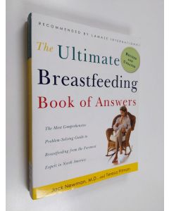 Kirjailijan Jack Newman & Teresa Pitman käytetty kirja The Ultimate Breastfeeding Book of Answers - The Most Comprehensive Problem-solving Guide to Breastfeeding from the Foremost Expert in North America