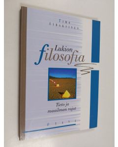 Kirjailijan Timo Airaksinen käytetty kirja Lukion filosofia : Tieto ja maailman rajat