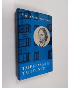 Kirjailijan Martta Salmela-Järvinen käytetty kirja Taipui vaan ei taittunut : muistikuvia ja näkymiä vuosilata 1918-1939