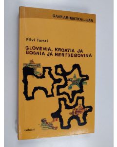 Kirjailijan Pilvi Torsti käytetty kirja Sankarimatkailijan Slovenia, Kroatia sekä Bosnia ja Hertsegovina