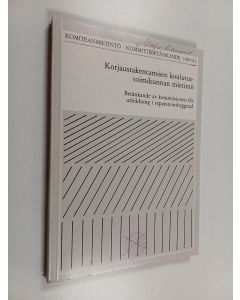 käytetty kirja Korjausrakentamisen koulutustoimikunnan mietintö Betänkande av Kommissionen för utbildning i reparationsbyggnad - Betänkande av Kommissionen för utbildning i reparationsbyggnad