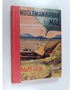 Kirjailijan Matti Lilja käytetty kirja Kuolemanvirran maa : kertomus erään rohkean nuorukaisen matkasta tiedemiesten mukana mustien maanosaan