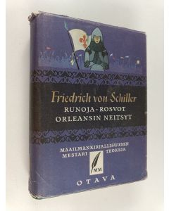 Kirjailijan Friedrich von Schiller käytetty kirja Valitut teokset 1 : Runoja ; Rosvot ; Orleansin neitsyt