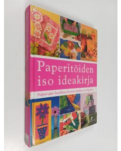 Kirjailijan Virpi Vainikainen käytetty kirja Paperitöiden iso ideakirja : paperista kaikkea kivaa itselle ja lahjaksi