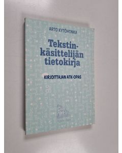 Kirjailijan Arto Kytöhonka käytetty kirja Tekstinkäsittelijän tietokirja : kirjoittajan atk-opas