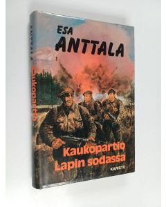 Kirjailijan Esa Anttala käytetty kirja Kaukopartio Lapin sodassa