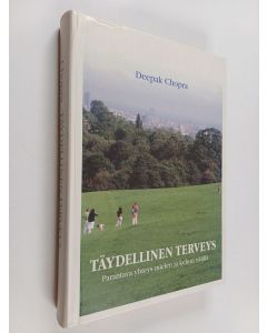 Kirjailijan Deepak Chopra käytetty kirja Täydellinen terveys : parantava yhteys kehon ja mielen välillä