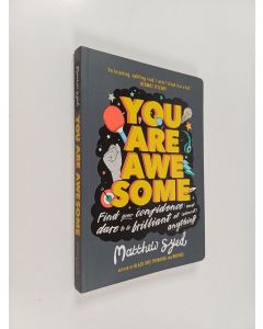 Kirjailijan Matthew Syed käytetty kirja You are awesome - find your confidence and dare to be brilliant at (almost) anything