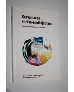 Kirjailijan Ilkka ym. Luoto käytetty kirja Kasvamassa verkko-opettajuuteen