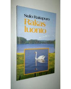 Kirjailijan Sulo Raitapuro käytetty kirja Rakas luonto