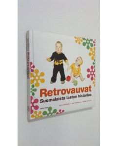 Kirjailijan Ville ym. Hänninen käytetty kirja Retrovauvat - Suomalaista lasten historiaa