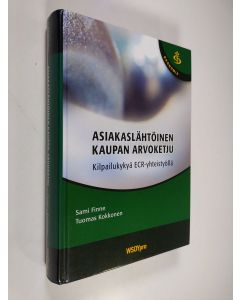 Kirjailijan Sami Finne käytetty kirja Asiakaslähtöinen kaupan arvoketju : kilpailukykyä ECR-yhteistyöllä (UUDENVEROINEN)