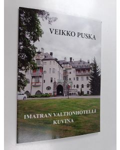 Kirjailijan Veikko Puska käytetty kirja Imatran Valtionhotelli postikortteina ja valokuvina 1903-1986