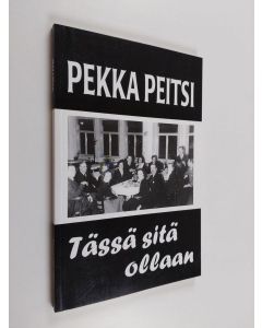 Kirjailijan Pekka Peitsi käytetty kirja Tässä sitä ollaan