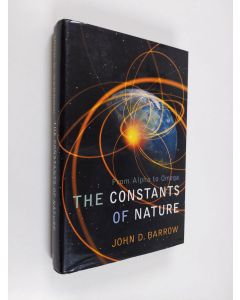 Kirjailijan John D. Barrow käytetty kirja The constants of nature : from Alpha to Omega