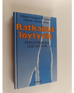 Kirjailijan William O'Hanlon & Michele Weiner-Davis käytetty kirja Ratkaisut löytyvät : psykoterapian uusi suunta