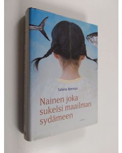 Kirjailijan Sabina Berman käytetty kirja Nainen joka sukelsi maailman sydämeen