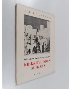 Kirjailijan A. W. Kuusisto käytetty kirja Kirkkovuoden mukana : adventista tuomiosunnuntaihin
