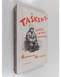 Kirjailijan Aleksandr. Neverov käytetty kirja Taskent - leveän leivän kaupunki : kertomus Neuvosto-Venäjältä