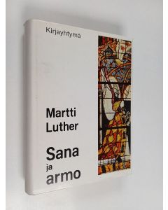 Kirjailijan Martti Luther käytetty kirja Sana ja armo : hartauskirja vuoden joka päivälle