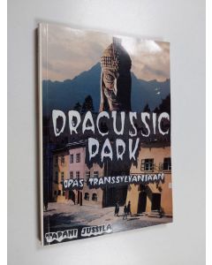 Kirjailijan Tapani Jussila käytetty kirja Dracussic Park : opas Transsylvaniaan