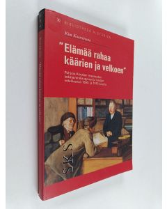 Kirjailijan Kim Kaarniranta käytetty kirja "Elämää rahaa käärien ja velkoen" : Pohjois-Karjalan maaseudun sekatavarakauppiaat ja heidän velallisensa 1860- ja 1870-luvuilla
