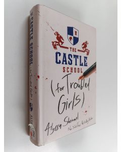 Kirjailijan Alyssa Sheinmel käytetty kirja The Castle School (for troubled girls)