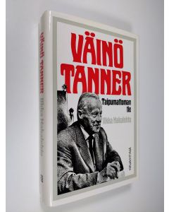 Kirjailijan Ilkka Hakalehto käytetty kirja Väinö Tanner : taipumattoman tie