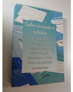 Kirjailijan Aino-Maria Hansen käytetty kirja Tulevaisuuden tekijät : Visetintäalan kehitystrendit,ammatit, osaamisvaateet ja työvoimantarve 2000-luvun kynnyksellä