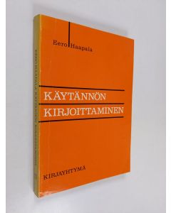 Kirjailijan Eero Haapala käytetty kirja Käytännön kirjoittaminen : ohjeita, näytteitä, harjoituksia