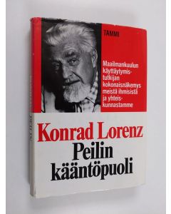 Kirjailijan Konrad Lorenz käytetty kirja Peilin kääntöpuoli : tutkielma inhimillisen tiedon luonnonhistoriasta