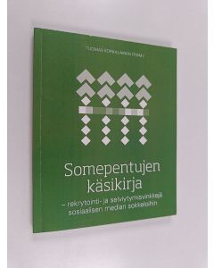 käytetty kirja Somepentujen käsikirja : rekrytointi- ja selviytymisvinkkejä sosiaalisen median sokkeloihin