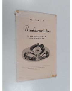 Kirjailijan Alli Simola käytetty kirja Raakaravintoa : Yli 200 salaattien y.m. valmistusohjetta