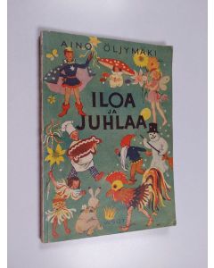 Kirjailijan Aino Öljymäki käytetty kirja Iloa ja juhlaa : esitystehtäviä koulun pienimmille