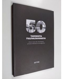 Kirjailijan Ann-Mari Huhtanen käytetty kirja Tarinoita tulevaisuudesta : Sitran matka t&k-rahoittajasta yhteiskunnalliseksi muutosagentiksi