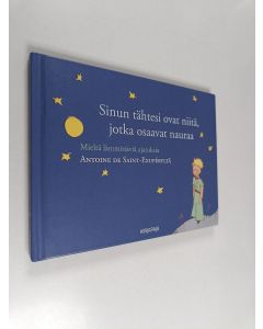 Kirjailijan Antoine de Saint-Exupery käytetty kirja Sinun tähtesi ovat niitä, jotka osaavat nauraa : mieltä lämmittäviä ajatuksia Antoine de Saint-Exupéryltä