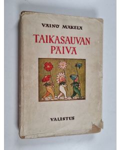 Kirjailijan Väinö Mäkelä käytetty kirja Taikasauvan päivä : ja 12 muuta lastennäytelmää