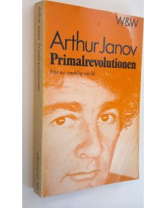 Kirjailijan Arthur Janov käytetty kirja Primalrevolutionen : För en verklig värld
