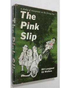 Kirjailijan Bill Longgood käytetty kirja The Pink Slip : a study of manpower on the firing line