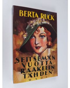 Kirjailijan Berta Ruck käytetty kirja Seitsemän vuotta Raakelin tähden