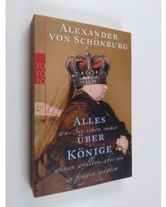 Kirjailijan Alexander von Schönburg käytetty kirja Alles, was Sie schon immer über Könige wissen wollten, aber nie zu fragen wagten (ERINOMAINEN)