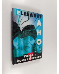 Kirjailijan Elisabet Aho käytetty kirja Varjoja kuvastimessa