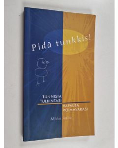 Kirjailijan Mikko Aalto käytetty kirja Pidä tunkkis! : Tunnista tulkintasi, vapauta voimavarasi
