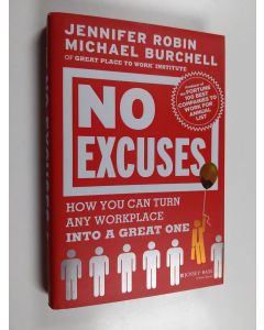 Kirjailijan Jennifer Robin & Michael J. Burchell käytetty kirja No Excuses : How You Can Turn Any Workplace into a Great One