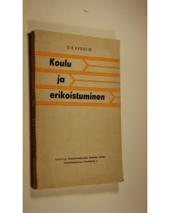 Kirjailijan O. K. Kyöstiö käytetty kirja Koulu ja erikoistuminen englantilaisen koulukasvatuksen valossa